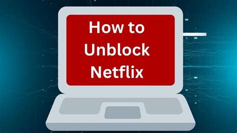 how to unblock netflix in 2022