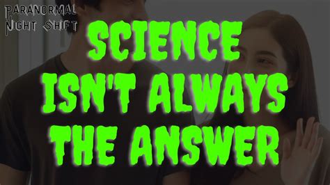 science isn t always the answer paranormal nightshift story episode 84 youtube
