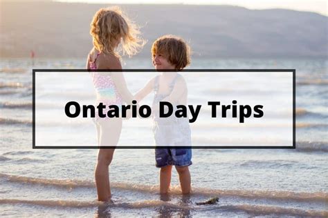 Day Trip Ideas For Families Everywhere Ontario