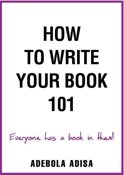 How To Write Your Book 101 Everyone Has A Book In Them By Adebola