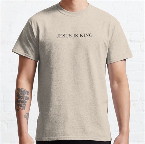 Jesus Is King T Shirts Jesus Is King Classic T Shirt Rb0309 Jesus