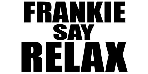 Is It Frankie Says Relax Or Frankie Say Relax