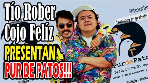 Tio Rober Y Cojo Feliz Presentan Pur De Patos Youtube