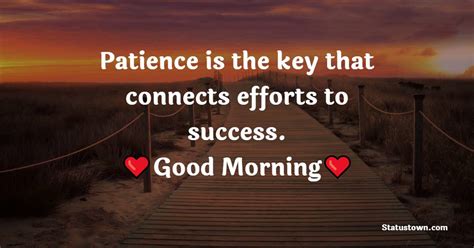 Patience Is The Key That Connects Efforts To Success Good Morning