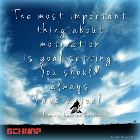 The Most Important Thing About Motivation Is Goal Setting You Should Always Have A Goal
