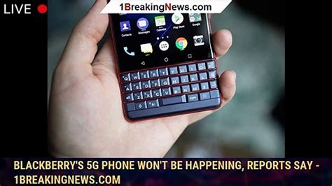 Blackberrys 5g Phone Wont Be Happening Reports Say 1breakingnews