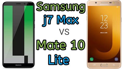 Samsung Galaxy J7 Max Vs Huawei Mate 10 Lite Youtube