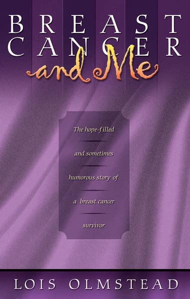 Breast Cancer And Me The Hope Filled And Sometimes Humorous Story Of A Breast Cancer Survivor