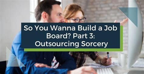 So You Wanna Build A Job Board Part 3 Outsourcing Sorcery