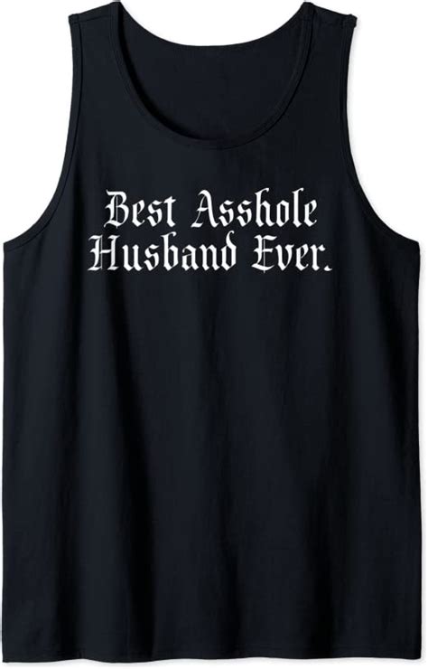 Mens Best Asshole Husband Ever Funny T For Him Tank Top Clothing Shoes And Jewelry