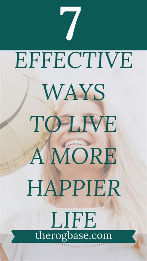 7 Best Ways To Living A More Happier Life Happy Life Life Catchy