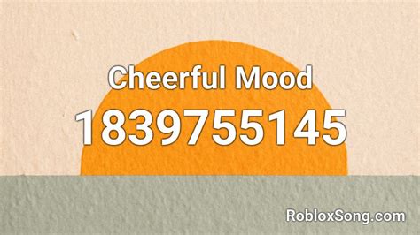 Cheerful Mood Roblox Id Roblox Music Codes