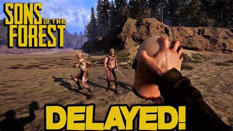 Sons Of The Forest Delayed Again Youtube
