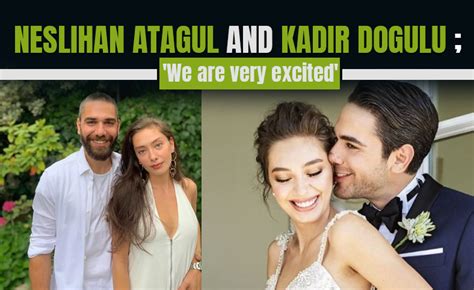 Neslihan Atagul And Kadir Dogulu We Are Very Excited Turkish Tv Club