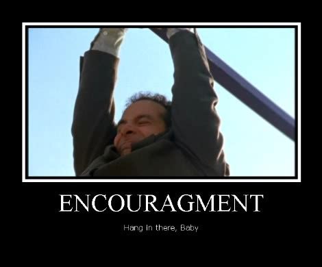 If you feel like you are starting to falter in meeting your objectives, the following funny words. Funny Quotes About Encouragement. QuotesGram