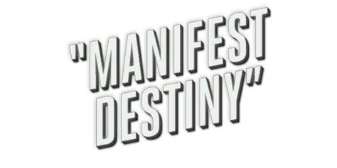 Manifest Destiny Manifest Destiny Manifestation Destiny