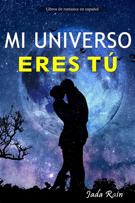 mi universo eres tÚ libros de romance en español by jada rain goodreads