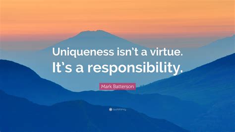 Mark Batterson Quote Uniqueness Isnt A Virtue Its A Responsibility