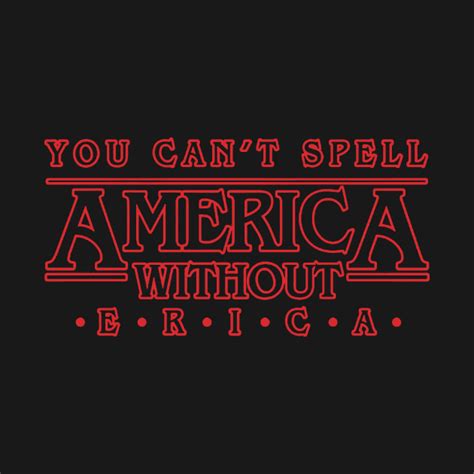You Cant Spell America Without Erica Stranger Things T Shirt
