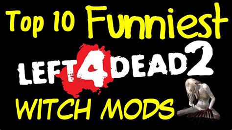 Top 10 Funniest L4d2 Witch Mods Left 4 Dead 2 Funny Moments Youtube