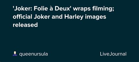 Joker Folie à Deux Wraps Filming Official Joker And Harley Images Released Oh No They Didn