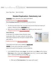 But two or three times every day harriet was gizmo answer key calorimetry lab calorimeters can be used to find a substance's specific heat capacity. calorimetry lab gizmo answers pg1.jpeg - Gizmos Name Ann Mary Date May 9 2020 Student ...