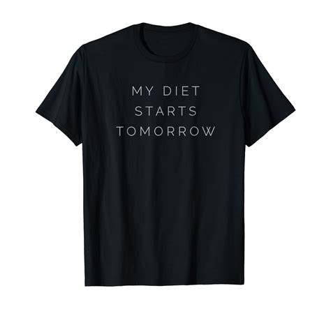 My Diet Starts Tomorrow T Shirt Clothing