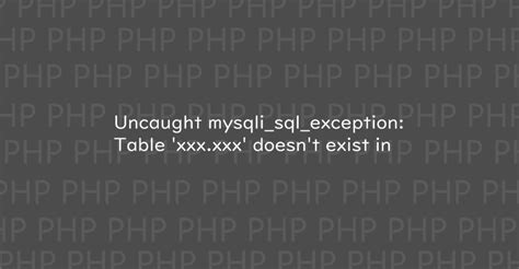 Php Uncaught Mysqli Sql Exception Table Xxx Xxx Doesnt Exist In Notes