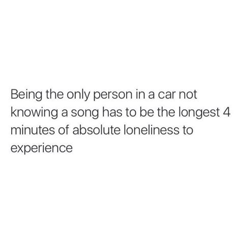 Being The Only Person In A Car Not Knowing A Song Has To Be The Longest