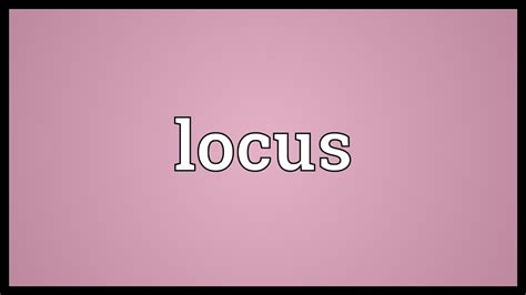 Apart from the stuff given in this section, if you need. Locus Meaning - YouTube