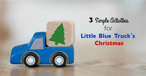 3 Simple Activities For Little Blue Trucks Christmas The Organized