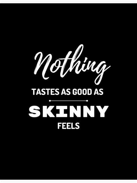Best Kate Moss Quotes About Life Nothing Tastes As Good As Skinny Feels Poster For Sale By