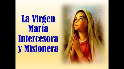 7° La Virgen María Intercesora Y Misionera Youtube
