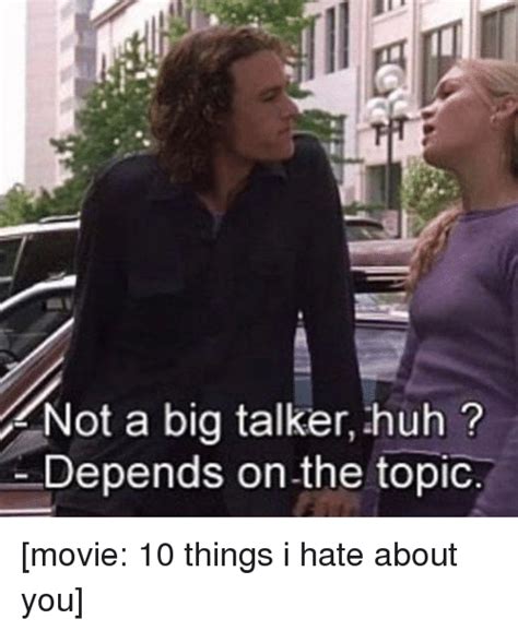 Not A Big Talker Huh Depends On The Topic Movie Things I Hate About
