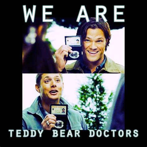 On Thursdays We Are Teddy Bear Doctors Supernatural Supernatural Memes Supernatural Fans