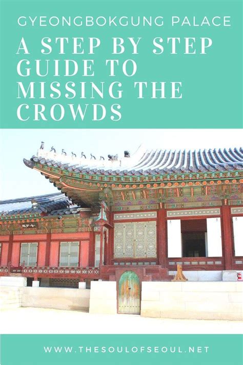 Gyeongbokgung Palace A Step By Step Guide To Missing The Crowds A