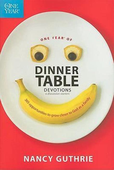 One Year Of Dinner Table Devotions And Discussion Starters Nancy Guthrie