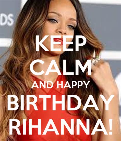 Keep Calm And Happy Birthday Rihanna Poster Dd Keep Calm O Matic
