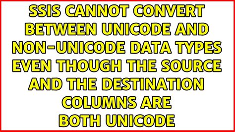 Ssis Cannot Convert Between Unicode And Non Unicode Data Types Even