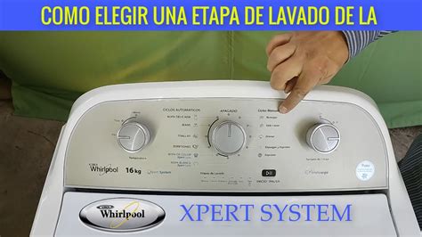 Whirlpool Xpert System Como Elegir Una Etapa De Lavado Bien Exlicado