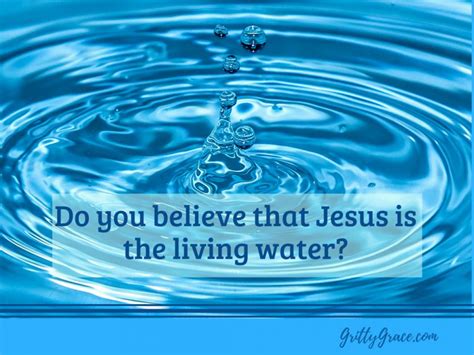 Do You Believe That Jesus Is The Living Water