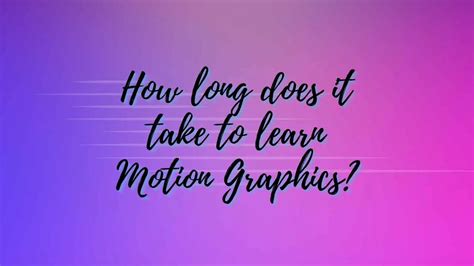How Long Does It Take To Learn Motion Graphics A Quick And Easy Guide