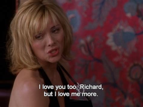 I Love You Too But I Love Me More Satc Sex And The City Love Me More City Quotes