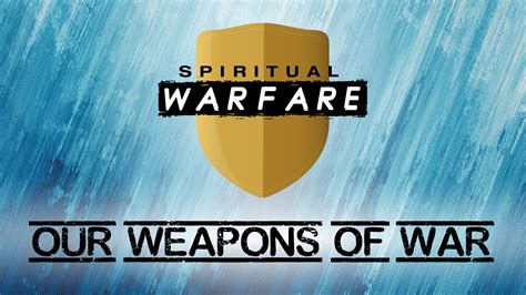 Spiritual Warfare Our Weapons Of War New Life Christian Church