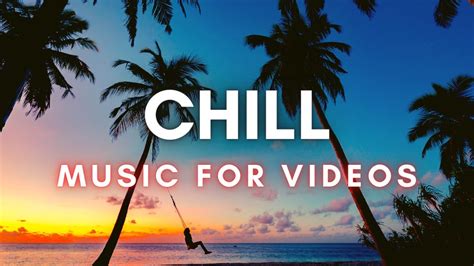 Chill Background Music For Youtube Videos No Copyright No Copyright Music Youtube