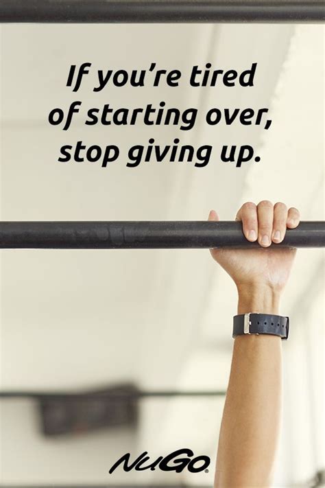 If Youre Tired Of Starting Over Stop Giving Up Fitnessmotivation