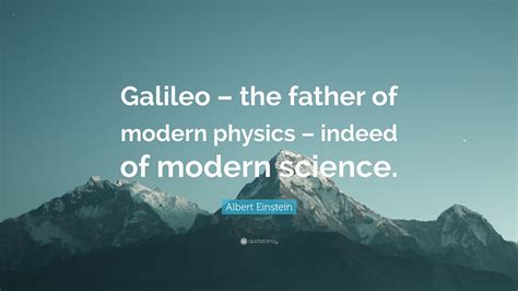 Albert Einstein Quote “galileo The Father Of Modern Physics Indeed