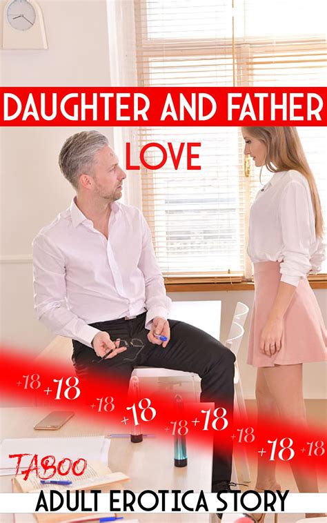 Babe And Father Love An Explicit Daddy Taboo Erotiica Short Stories Adult Erotica Story By