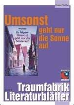 Zwei weitere merkmale einer kurzgeschichte sind, dass diese in einem leseakt gelesen werden kann. Umsonst geht nur die Sonne auf - Literaturblätter