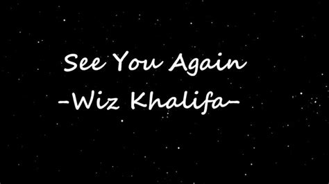 See you again is a song by american rapper wiz khalifa, featuring american singer charlie puth. Wiz Khalifa See You Again Lyrics - YouTube